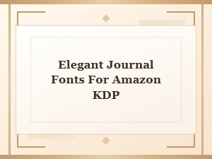 Elegant Journal Fonts for Classic Kdp Interiors