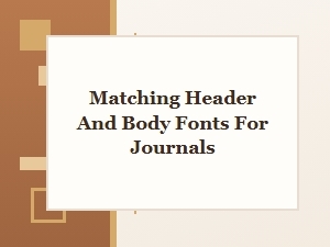 Perfect Font Pairing for Journal Designs
