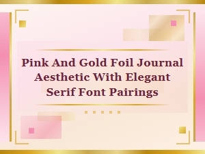 Elegant Serif Fonts for a Pink and Gold Foil Journal